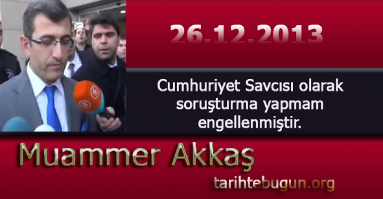 Muammer Akkaş soruşturma yapmam engellenmiştir