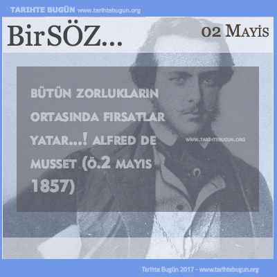 Günün Sözü Alfred de Musset Bütün zorlukların ortasında