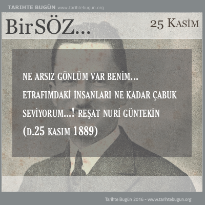 Günün Sözü Reşat Nuri Güntekin Ne arsız gönlüm var benim