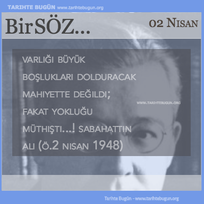 Günün Sözü Sabahattin Ali fakat yokluğu müthişti