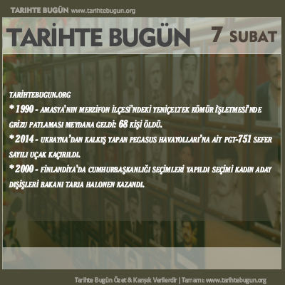 Tarihte Bugün olaylar özet 07 Şubat