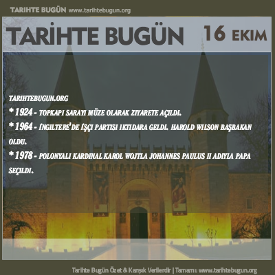 Tarihte Bugün olaylar özet 16 Ekim