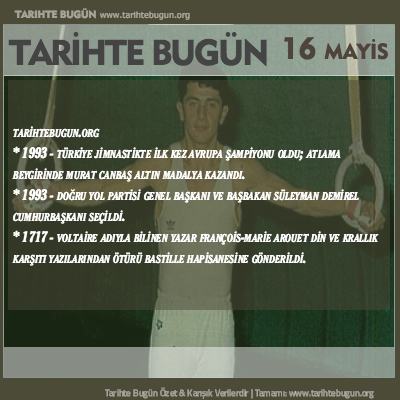 Tarihte Bugün olaylar özet 16 Mayis