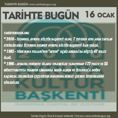 Tarihte Bugün olaylar özet 16 Ocak